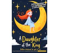 A Daughter of the King - Bedtime devotional for girls 8-12 - KJV Version with explanations of difficult words: 60 days KJV Bible Devotions for Girls - ... to End Every Day with God (KJV Kids Kit)