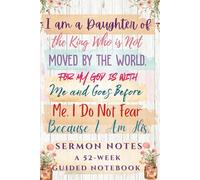 A Daughter of the King Sermon Notes - A 52-Week Guided Notebook: Sermon Note-Taker with Prompts|Christian Women's Sermon Notes Journal|Record Weekly Sermons