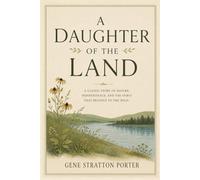 A Daughter of the Land: Classic Novel of Female Independence, Family, and the Fight for a Woman's Place on the American Frontier (Island Classics)