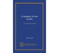 A daughter of two worlds: a novel of New York life