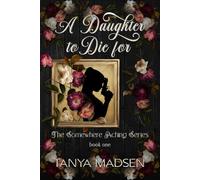 A Daughter to Die For: book one: 1 (The Somewhere Aching Series)