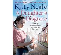 A Daughter's Disgrace: An absolutely heartbreaking saga from the Sunday Times bestselling author Kitty Neale