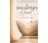 A DAUGHTER'S HEART: I SURVIVED YOU