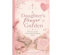 A Daughter's Prayer Garden (The Charlotte Grace Prayer Collection)