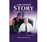 A Daughter's Story: Love, Resilience and Unseen Trials of Caregiving in My Father's Final Years