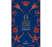 A Day at Château De Chantilly: The Estate, Condé Museum, Great Stables, and Gardens [Idioma Inglés]: The Estate and Gardens of the duc d'Aumale