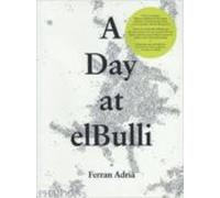 A Day At Elbulli: An Insight Into The Ideas Methods And Creativity Of