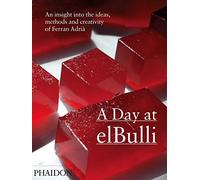 A Day At elBulli. An Insight Into The Ideas, Methods And Creativity Of Ferran Adrià (Cucina)