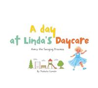 A Day at Linda's Daycare: Avery the Swinging Princess
