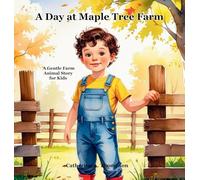 A Day at Maple Tree Farm: A Gentle Farm Animal Story for Kids Ages 3-7 About Nature, Family, and Life on the Farm, Picture Book