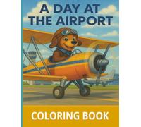 A Day At The Airport. Coloring Book: cute animals take a trip to the airport.