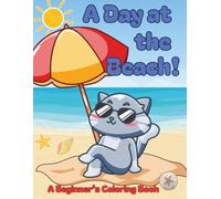 A Day at the Beach!: A Coloring Book for Beginner's Featuring Simple, Easy, Large and Bold Illustrations for a Fun Day at the Beach