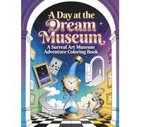 A Day at the Dream Museum: A Surreal Art Museum Adventure Coloring Book
