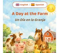 A Day at the Farm / Un Día en la Granja: A Bilingual English Spanish Picture Book for Toddlers Ages 2-4: Farm Animals and First Words / Un Libro Bilingüe Inglés Español para Niños