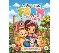 A Day at the Farm with Nola: A Cute Farm Animals Coloring Book for Kids Ages 3-8 | Cozy, Fun, Easy and Relaxing Coloring Pages for Boys & Girls