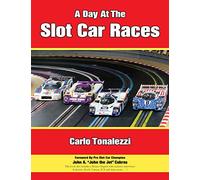 A Day at the Slot Car Races: The Model Racing Book with Exclusive Photos & Interviews