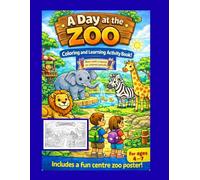 A Day At The Zoo: A Fun Colouring and Learning Adventure for Children Aged 4-7