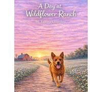 A Day at Wildflower Ranch: A Gentle Farm Story About Friendship, Animals, and Adventure (Wildflower Ranch: Life Through the Seasons)