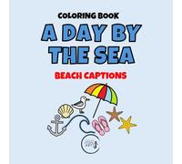 A DAY BY THE SEA - BEACH CAPTIONS: Word Art & Graphics Coloring Book (A DAY BY THE SEA - Captions Coloring Book)