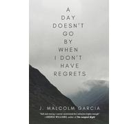 A Day Doesn't Go By When I Don't Have Regrets