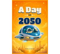 A Day in 2050: A Futuristic Story and Activity Book with Coloring, Drawing, and Creative Fun (Little Visionaries)