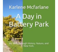 A Day in Battery Park: My Walk Through History, Nature, and New York.