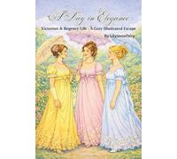 A Day in Elegance: Victorian & Regency Life - A Cozy illustrated Escape (Victorian & Regency Romance Coloring Book)