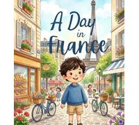 A Day in France: A Fun Cultural Adventure for Kids to Explore Daily Life in France (A Day in My Country)