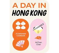 A Day in Hong Kong: A Cantonese Cookbook