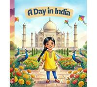 A Day in India: A Fun Cultural Adventure for Kids to Explore Daily Life, Traditions, and Kindness in India (A Day in My Country)