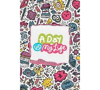 A Day in My Life: Fun Daily Journal for Writing, Doodling, and Capturing Everyday Memories: A Creative Notebook for Kids, Teens, and Adults