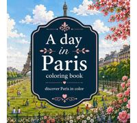 A Day in Paris Coloring Book: Relaxing Paris coloring pages featuring landmarks, cafés, gardens, architecture and everyday Parisian life for adults and teens