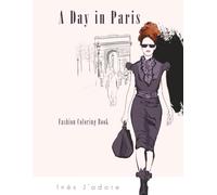 A Day in Paris: Fashion Coloring Book: A Professional Fashion Illustration Coloring Book (Paris Adventure: Fashion Coloring Book)