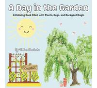 A Day in the Garden: A Coloring Book Filled with Plants, Bugs, and Backyard Magic