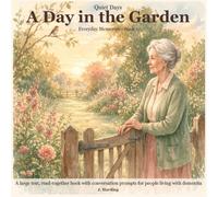 A Day In The Garden: A large-text, read-together story with conversation prompts for people with living dementia (Quiet Days)