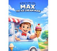 A Day in the Life: Max the Ice Cream Man: Children’s Coloring Book About Ice Cream Trucks, Daily Life, and Fun Activities for Kids Ages 4-8 (A Day in the Life Coloring Books for Kids)