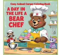 A Day in the Life of a Bear Chef: Cozy Animal Career Coloring Book for Kids - Cute Bear Cooking Adventures with Wholesome Kitchen Scenes, Fun Baking ... Coloring Book - Career Theme Book Series)