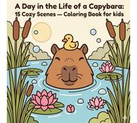 A Day in the Life of a Capybara: 15 Cozy Scenes - Coloring Book for kids: "A Stress Relief Coloring Book for kids - Bold & Easy Designs"