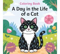A Day in the Life of a Cat - Volume 1: Coloring Fun with Velvet Paws! Ages 6+: Cat Coloring Book for Kids to Boost Creativity, Imagination & Fine Motor Skills with Adorable Cat Designs