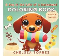 A Day in the Life of a Dachshund: A Cute & Fun Dachshund Coloring Book for Kids Ages 4-8 with 30 Everyday Doxie Life Scenes (The Dachshund Coloring Book Series)