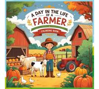 A Day in the Life of a Farmer: Cozy Farm Adventures Coloring Book for Kids: Fun & Wholesome Farm Life Coloring Book for Kids Ages 4-8 | Cozy Tractor, ... 2D Outline Art | Rural life | Stress Relief