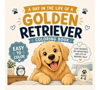 A Day in the Life of a Golden Retriever: Easy Coloring Book for Kids Ages 4-8 | Cute Dogs, Fun Adventures & Simple Coloring Pages: 31 Easy and Fun ... Golden Retriever's Everyday Adventures