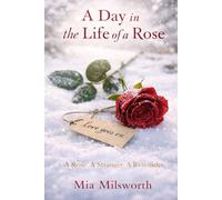 A Day in the Life of a Rose: A Rose. A Stranger. A Reminder.
