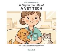 A Day in the Life of a Vet Tech: A Bold & Easy Coloring Book for Kids & Adults - 40 Cozy Veterinary Scenes with Cute Puppies, Kittens & Animal Friends ... Lovers of All Ages (Cozy Profession Life)