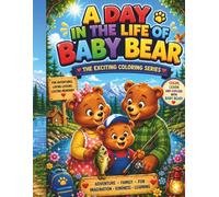 A Day In The Life Of Baby Bear: The Exciting Coloring Series