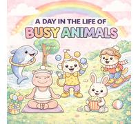 A Day in the Life of Busy Animals: A Fun and Relaxing Coloring Book for Everyone Packed with Cute Animal Characters and Simple Scenes to Spark Joy