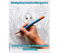 A Day in the Life of Clementine the Duckling: Coloring Story Book for Kids Ages 3-6 | Cute Duck Coloring Pages, Preschool Learning Activities, Daily Routine Adventures and Healthy Habits
