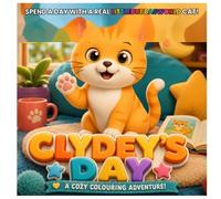 A DAY IN THE LIFE OF CLYDEY THE CAT: A LittleBubbasWorld Cat Colouring Book with 19 Cozy Scenes from a Real Cat's Day, for Kids Ages 3-6