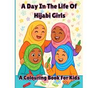 A Day In The Life Of Hijabi Girls: A Beautiful Colouring Book Celebrating Hijabi Girls