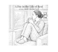 A Day in the Life of Rest: A Cozy Adult Coloring Book